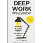 Deep Work : Rules for Focused Success in a Distracted World