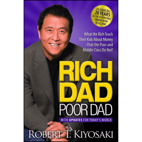 RICH DAD POOR DAD : What the Rich Teach Their Kids About Money--That the Poor and the Middle Class Do Not!