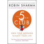 The 5 AM Club : Own Your Morning. Elevate Your Life