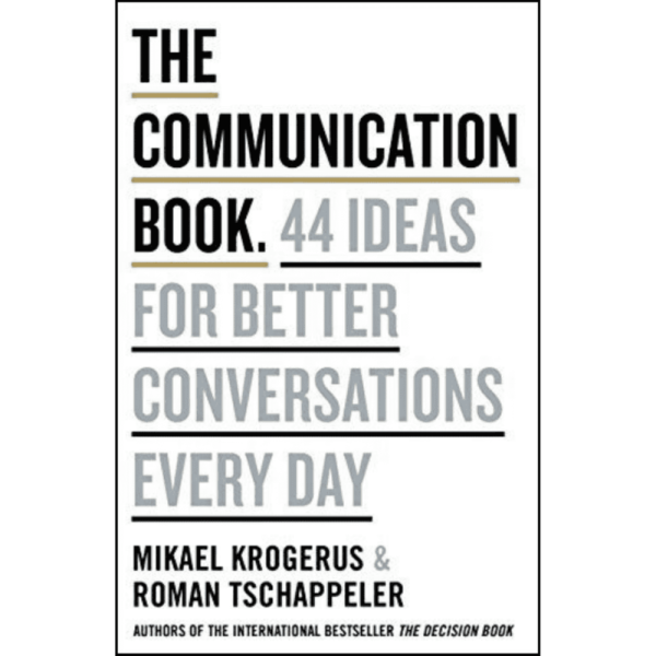 The Communication Book : 44 Ideas for Better Conversations Every Day