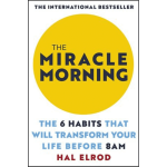 The Miracle Morning : The Not-So-Obvious Secret Guaranteed to Transform Your Life: Before 8AM
